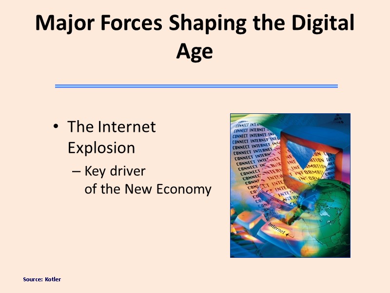 Source: Kotler Major Forces Shaping the Digital Age The Internet Explosion Key driver 